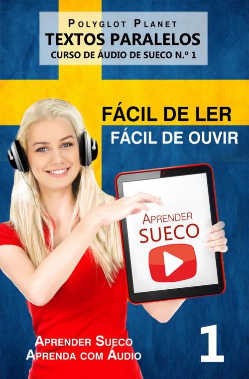 Cover of the book Aprender Sueco - Textos Paralelos | Fácil de ouvir | Fácil de ler CURSO DE ÁUDIO DE SUECO N.º 1 by Polyglot Planet, Polyglot Planet