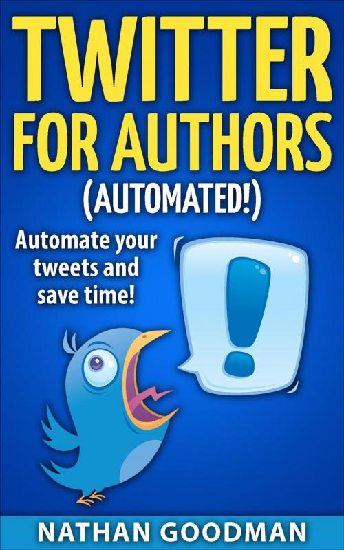 Cover of the book Twitter for Authors Automated! Automate your Tweets and Save Time by Nate Goodman, Thought Reach Press