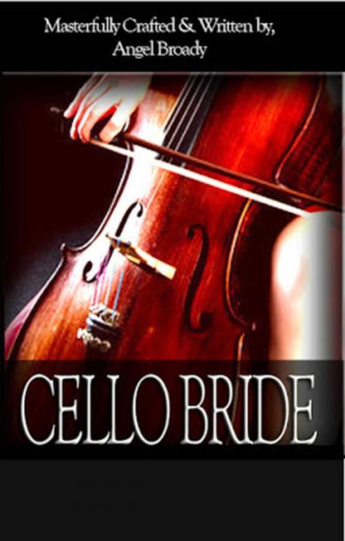 Cover of the book Cello Bride by Angel S. Broady, Rose Angel Books