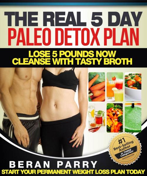Cover of the book The Real Five Day Detox by Beran Parry, Parrywellness