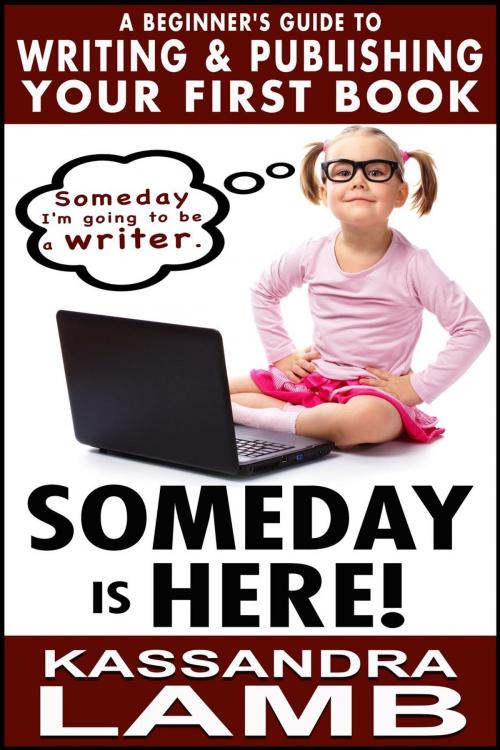 Cover of the book Someday is Here! A Beginner’s Guide to Writing and Publishing Your First Book by Kassandra Lamb, misterio press LLC