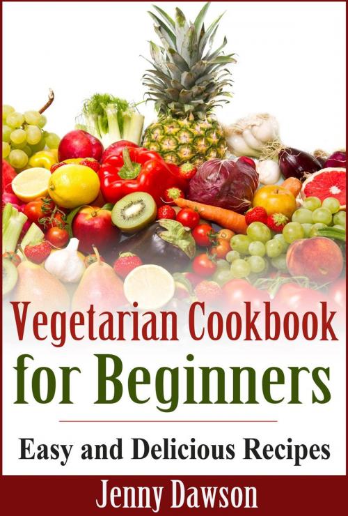 Cover of the book Vegetarian Cookbook for Beginners: Easy and Delicious Recipes by Jenny Dawson, Jenny Dawson