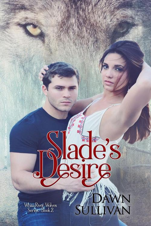 Cover of the book Slade's Desire by Dawn Sullivan, Dawn Sullivan