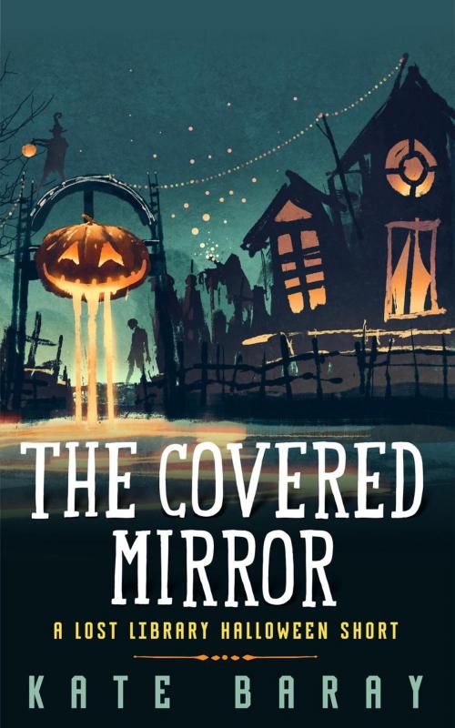 Cover of the book The Covered Mirror: A Lost Library Halloween Short by Kate Baray, Kate Baray