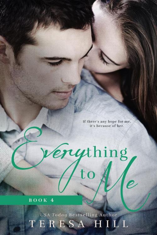 Cover of the book Everything to Me (Book 4) by Teresa Hill, Teresa Hill