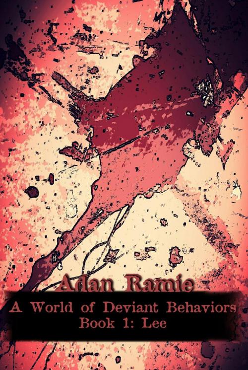 Cover of the book A World of Deviant Behaviors: Lee by Adan Ramie, Atypical Deviance Press