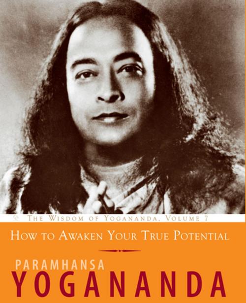 Cover of the book How to Awaken Your True Potential by Paramhansa Yogananda, Crystal Clarity Publishers