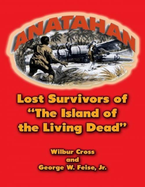 Cover of the book Anatahan: Lost Survivors of the Island of the Living Dead by Wilbur Cross, George W. Feise, Jr., Merriam Press