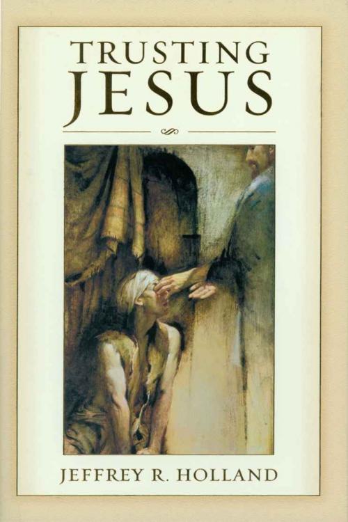 Cover of the book Trusting Jesus by Jeffrey Holland, Deseret Book Company