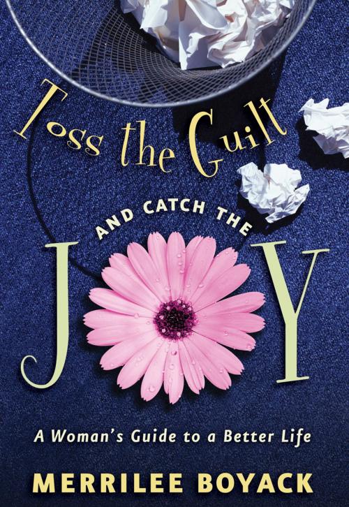 Cover of the book Toss the Guilt and Catch the Joy by Merrilee Browne Boyack, Deseret Book Company