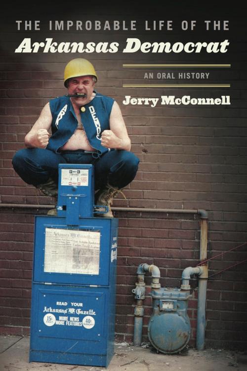Cover of the book The Improbable Life of the Arkansas Democrat by Jerry McConnell, University of Arkansas Press