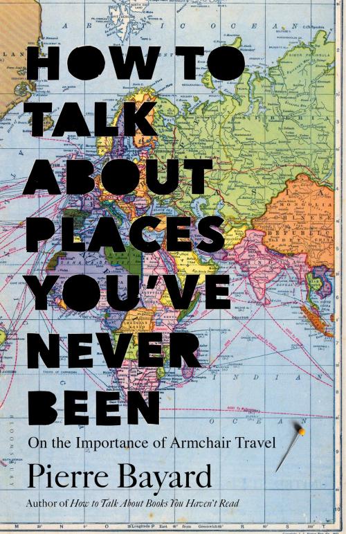 Cover of the book How to Talk About Places You've Never Been by Pierre Bayard, Bloomsbury Publishing