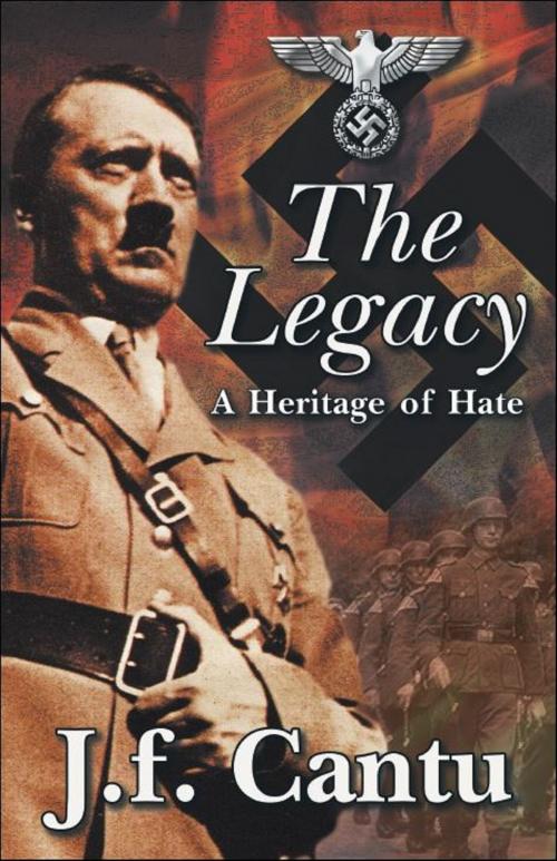 Cover of the book The Legacy; A Heritage of Hate by J.f. Cantu, Brighton Publishing LLC