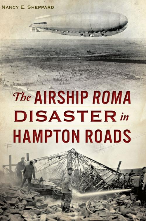 Cover of the book The Airship ROMA Disaster in Hampton Roads by Nancy E. Sheppard, Arcadia Publishing Inc.