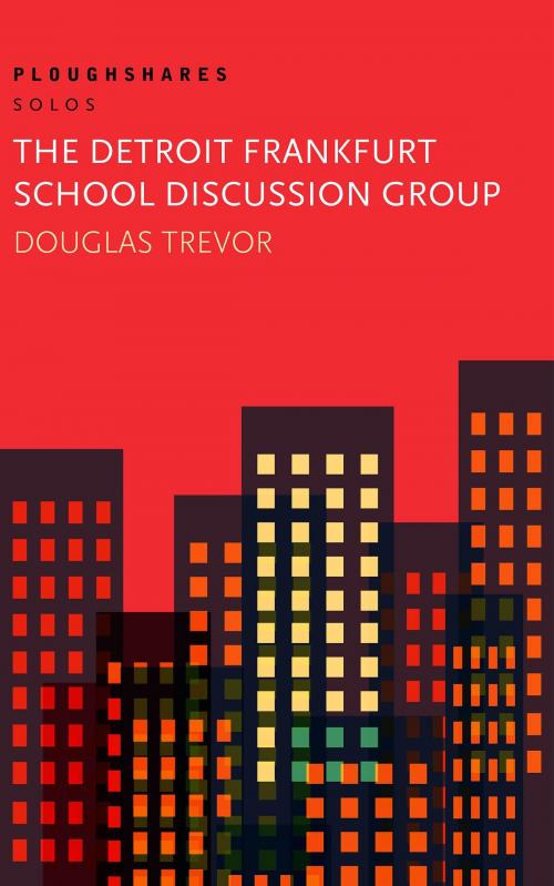 Cover of the book The Detroit Frankfurt School Discussion Group by Douglas Trevor, Ploughshares / Emerson College