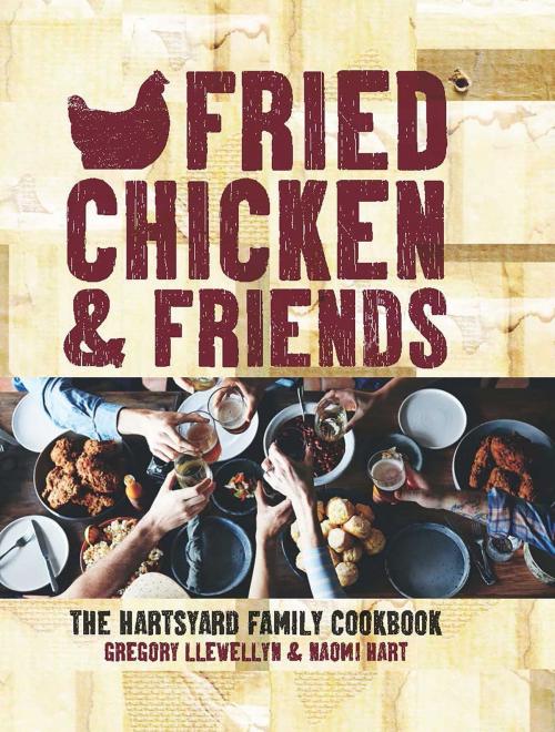 Cover of the book Fried Chicken & Friends by Gregory Llewellyn, Naomi Hart, Thunder Bay Press