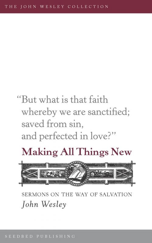 Cover of the book Making All Things New: Sermons on the Way of Salvation by John Wesley, Asbury Seedbed Publishing