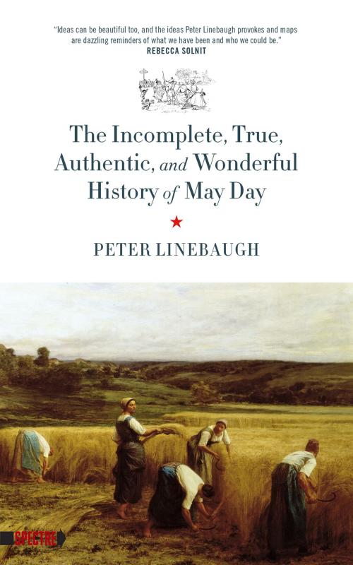 Cover of the book Incomplete, True, Authentic, and Wonderful History of May Day by Peter Linebaugh, Peter Linebaugh, PM Press
