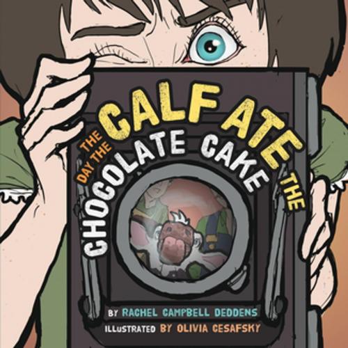 Cover of the book The Day the Calf Ate the Chocolate Cake by Rachel Campbell Deddens, Morgan James Publishing