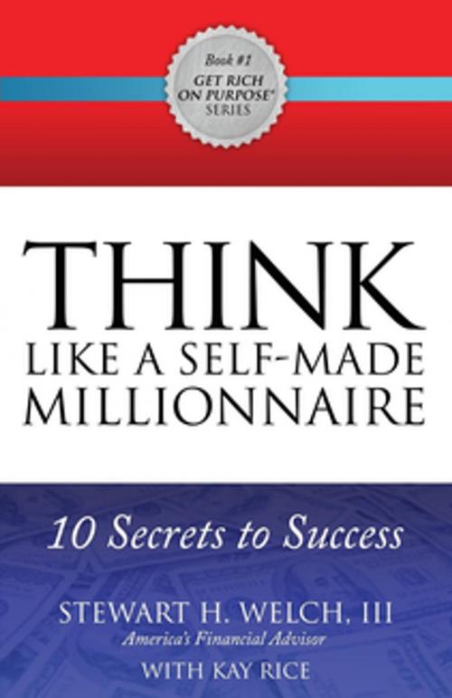 Cover of the book THINK Like a Self-Made Millionaire by Stewart H. Welch III, Morgan James Publishing