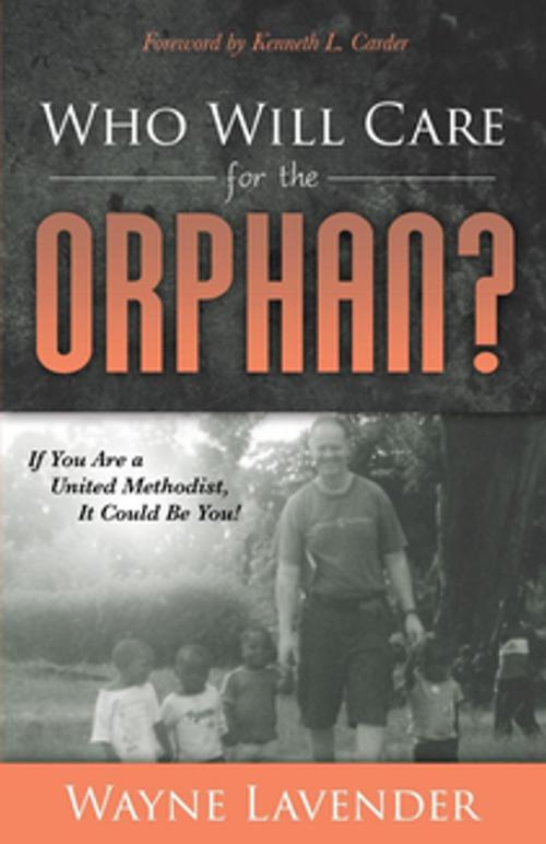 Cover of the book Who Will Care for the Orphan? by Wayne Lavender, Morgan James Publishing