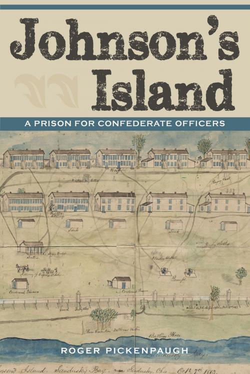 Cover of the book Johnson's Island by Roger Pickenpaugh, The Kent State University Press