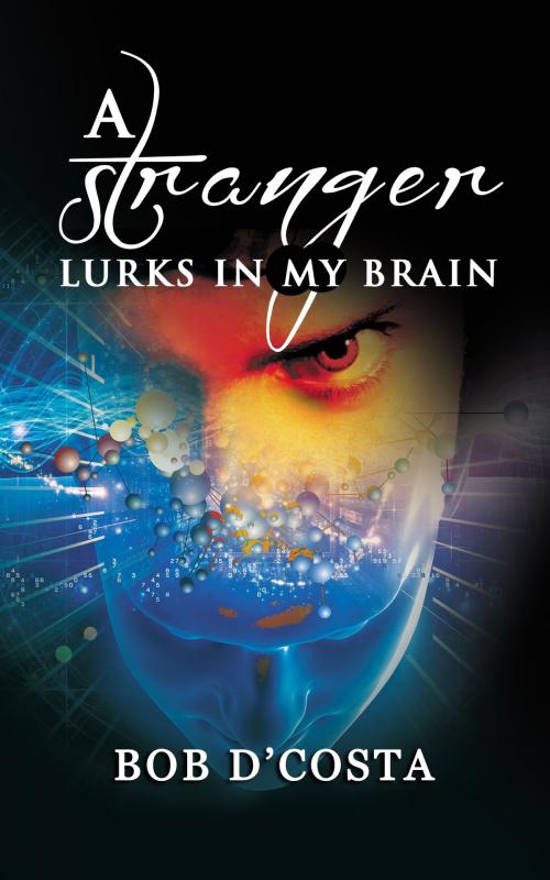 Cover of the book A Stranger Lurks in My Brain by Bob D'Costa, booksmango