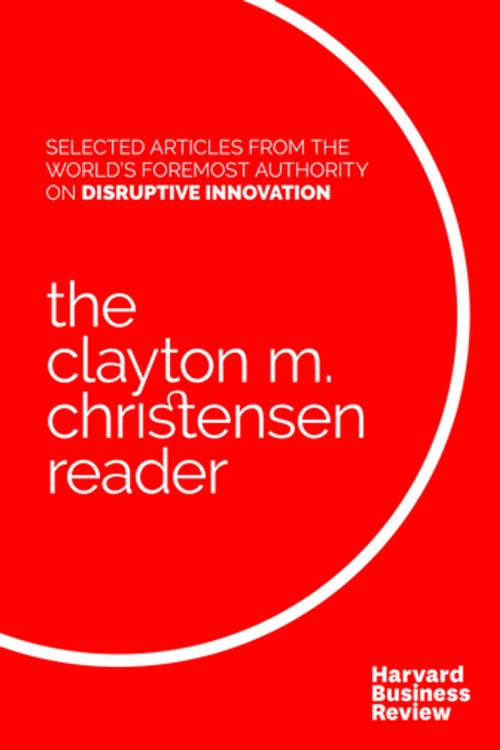 Cover of the book The Clayton M. Christensen Reader by Clayton M. Christensen, Harvard Business Review, Harvard Business Review Press