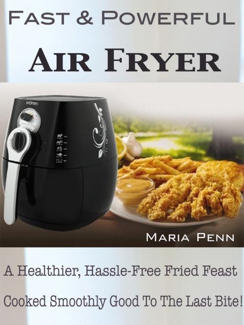 Cover of the book Fast & Powerful Air Fryer by Maria Penn, Dhimant N Parekh