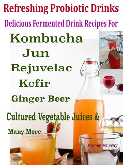 Cover of the book Refreshing Probiotic Drinks by Amber Murray, Anita Parekh