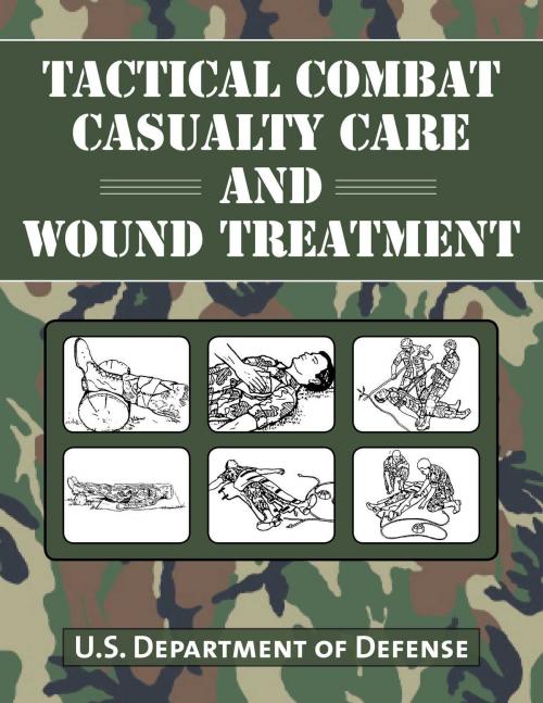 Cover of the book Tactical Combat Casualty Care and Wound Treatment by Department of Defense, Skyhorse