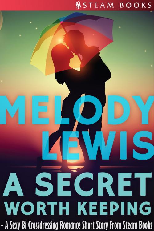 Cover of the book A Secret Worth Keeping - A Sexy Bi Crossdressing Romance Short Story from Steam Books by Melody Lewis, Steam Books, Steam Books