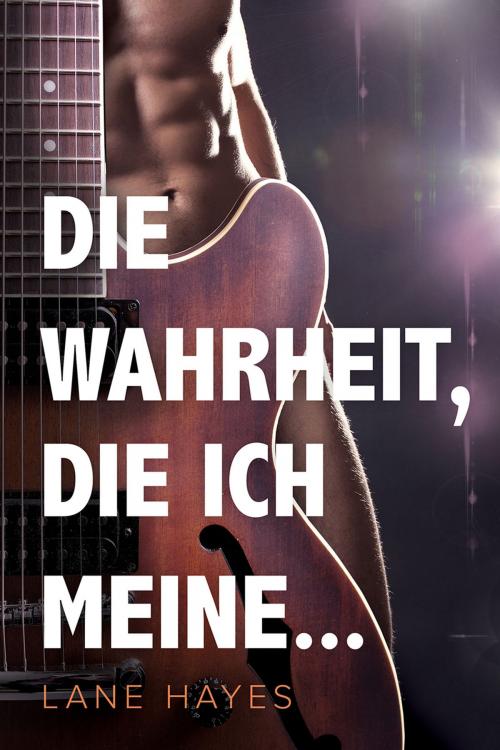 Cover of the book Die Wahrheit, die ich meine... by Lane Hayes, Dreamspinner Press