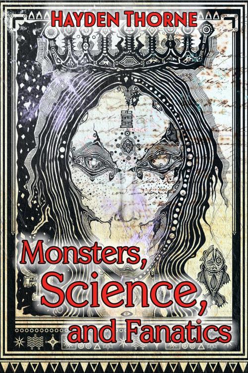 Cover of the book Monsters, Science, and Fanatics by Hayden Thorne, JMS Books LLC