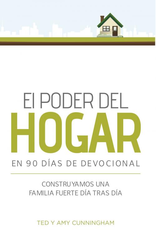 Cover of the book El poder del hogar en 90 días de devocional by Ted Cunningham, Amy Cunningham, Salubris Resources