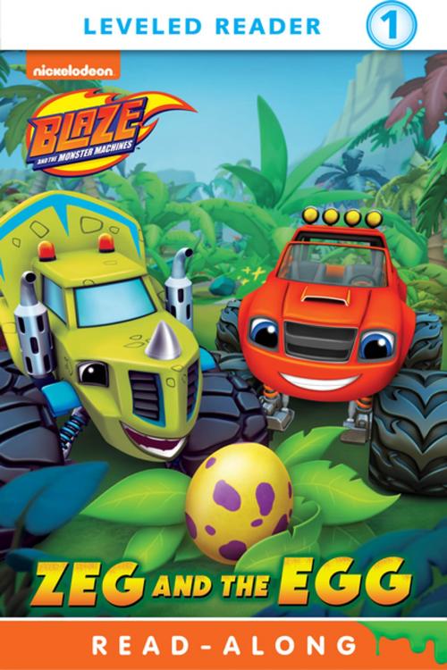 Cover of the book Zeg and the Egg (Blaze and the Monster Machines) by Nickelodeon Publishing, Nickelodeon Publishing