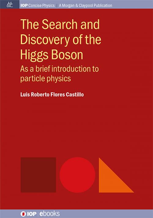 Cover of the book The Search and Discovery of the Higgs Boson by Luis Roberto Flores Castillo, Morgan & Claypool Publishers