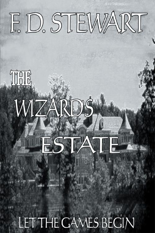 Cover of the book The Wizard's Estate Let the Games Begin by F.D. Stewart, Page Publishing, Inc.
