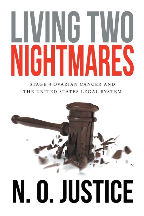 Cover of the book Living Two Nightmares: Stage 4 Ovarian Cancer and The United States Legal System by N. O. Justice, Page Publishing, Inc.