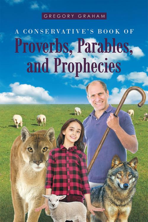 Cover of the book A Conservative's Book of Proverbs, Parables, and Prophecies by Gregory Graham, Page Publishing, Inc.