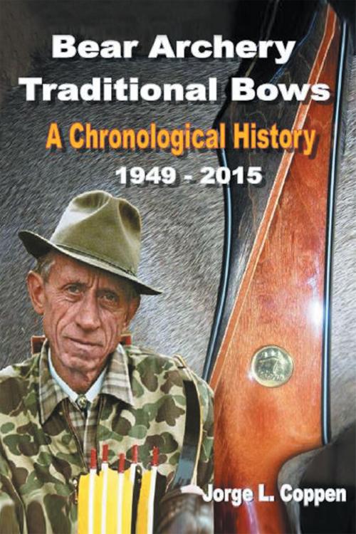 Cover of the book Bear Archery Traditional Bows: A Chronological History by Jorge L Coppen, Page Publishing, Inc.