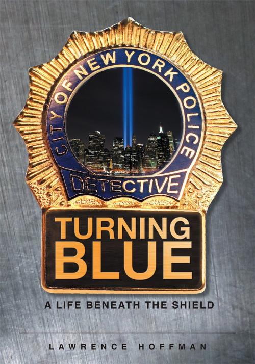 Cover of the book Turning Blue: A Life Beneath the Shield by Lawrence Hoffman, Page Publishing, Inc.