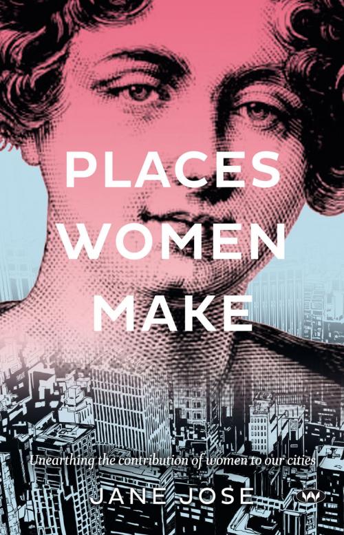 Cover of the book Places Women Make by Jane Jose, Wakefield Press