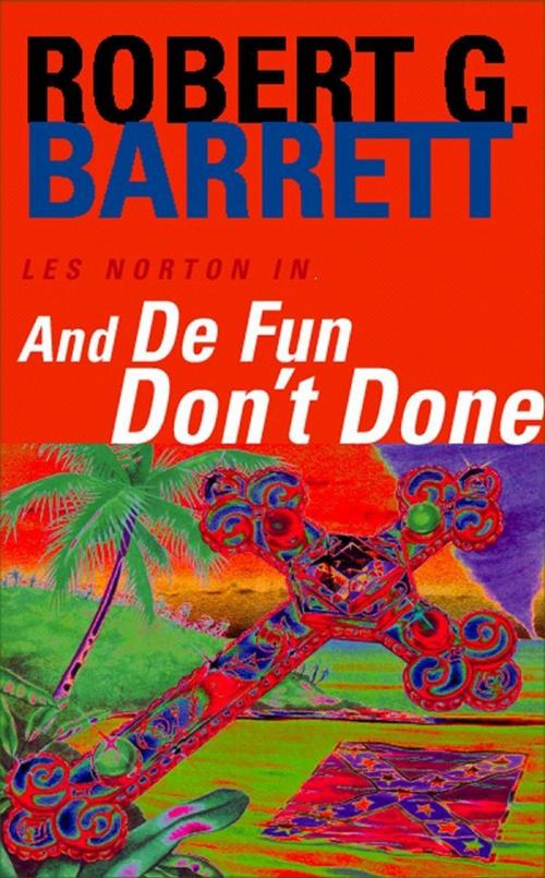 Cover of the book And De Fun Don't Done: A Les Norton Novel 7 by Robert G. Barrett, Pan Macmillan Australia