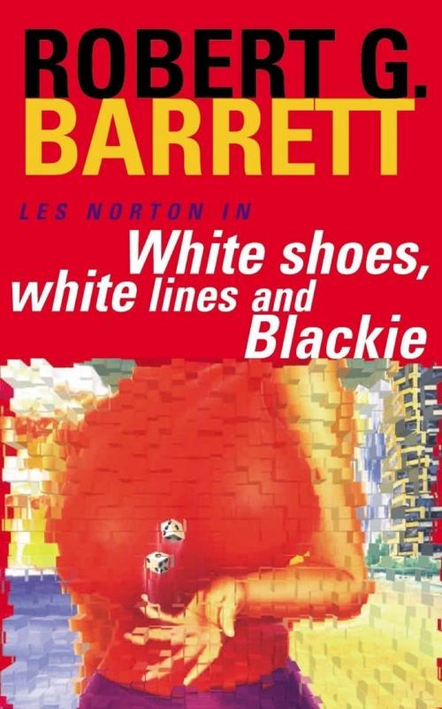 Cover of the book White Shoes, White Lines and Blackie: A Les Norton Novel 6 by Robert G. Barrett, Pan Macmillan Australia