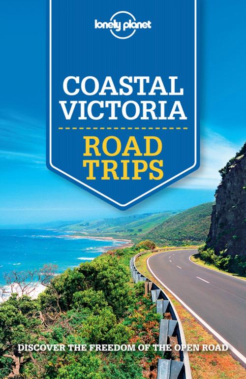 Cover of the book Lonely Planet Coastal Victoria Road Trips by Lonely Planet, Anthony Ham, Lonely Planet Global Limited