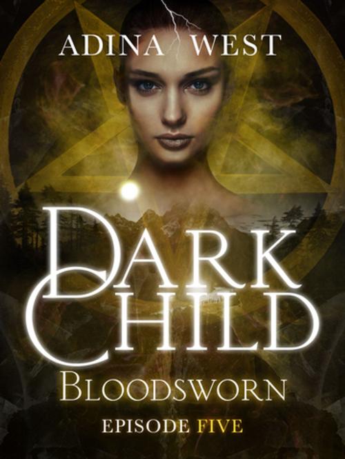 Cover of the book Dark Child (Bloodsworn): Episode 5 by Adina West, Adina West, Pan Macmillan Australia