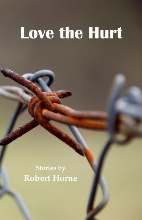 Cover of the book Love the Hurt by Robert Horne, Ginninderra Press