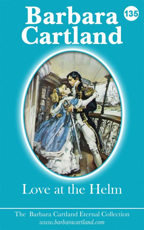 Cover of the book 135. Love At The Helm by Barbara Cartland, Barbara Cartland Ebooks Ltd