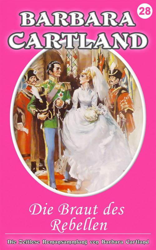 Cover of the book 28. Die Braut des Rebellen by Barbara Cartland, Barbara Cartland Ebooks Ltd